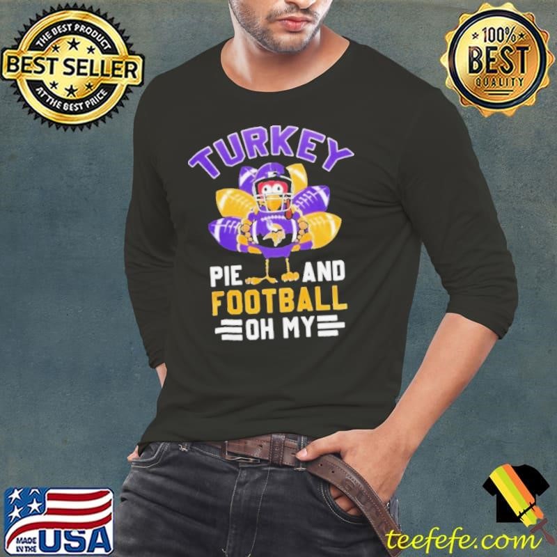 Minnesota Vikings Happy Thanksgiving Turkey Pie And Football Oh My Shirt