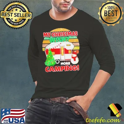 My Christmas Wish More Camping shirt