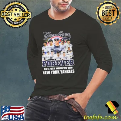 New York Yankees Forever Yankees Fan No Just When We Win 2024 Shirt