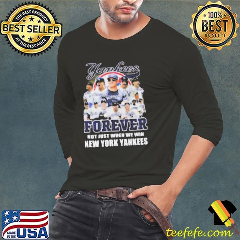 New York Yankees Forever Yankees Fan No Just When We Win 2024 Shirt