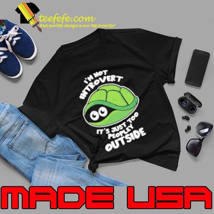 Official Im Not Introvert It's Just Too Peopley Outside Unisex