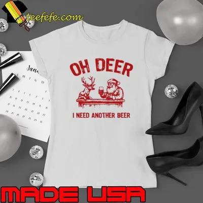 Oh deer I need another beer Santa and reindeer Christmas Shirt