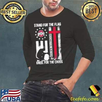 Ohio State Buckeyes Stand For The Flag Kneel For The Cross Buckeye Nation Shirt