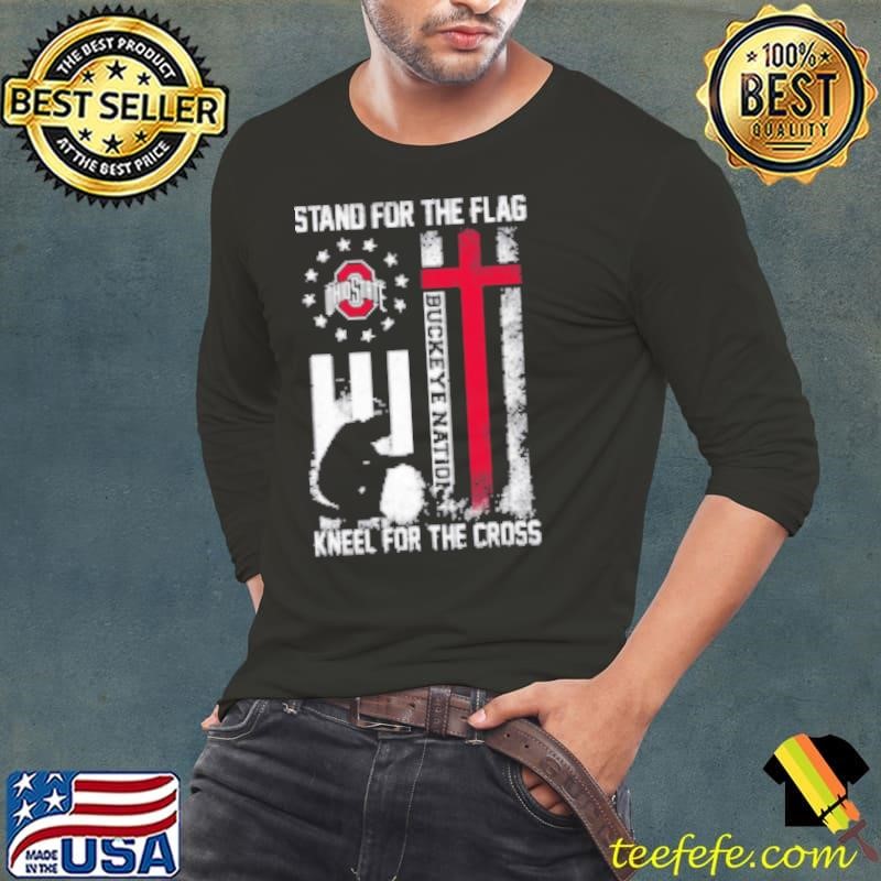 Ohio State Buckeyes Stand For The Flag Kneel For The Cross Buckeye Nation Shirt