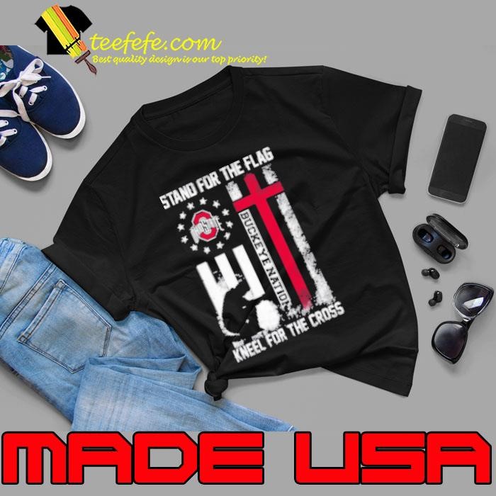 Ohio State Buckeyes Stand For The Flag Kneel For The Cross Buckeye Nation Unisex