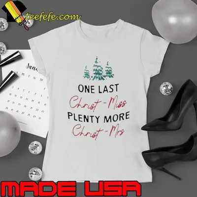 One Last Christmiss Plenty More Christmrs Christmas shirt