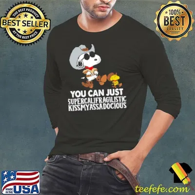 Peanuts Snoopy Woodstock You Can Just Supercalifragilistic Kissmyassadocious Shirt