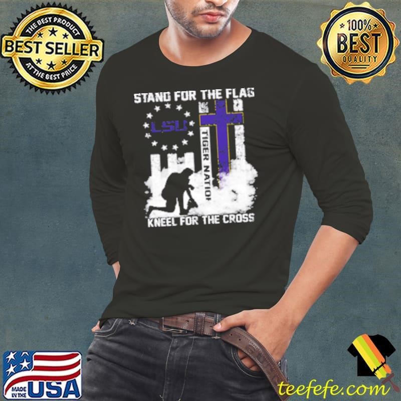 Premium Louisiana State University Stand For The Flag Kneel For The Cross Tiger Nation Long Sleeve Tee