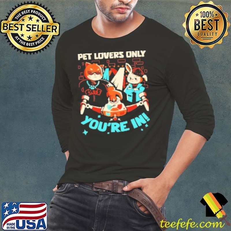Premium Pet Lovers Only Party You're In Shirt