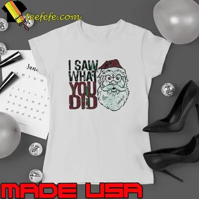 Santa Claus I saw what you did Christmas shirt
