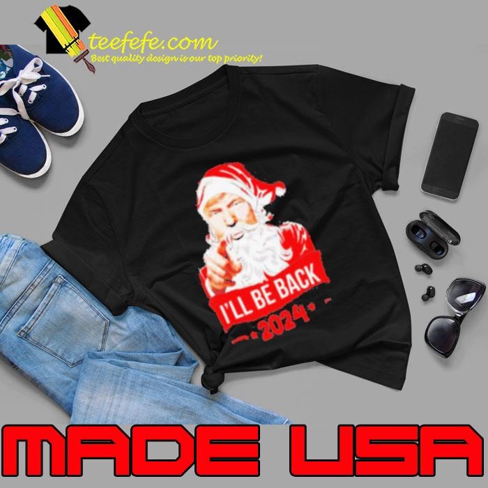 Santa Claus I’ll be back 2024 Trump Christmas Unisex