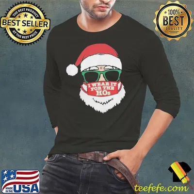 Santa Clause Christmas Ho Mask I Wear It For The Hos Merry Xmas shirt
