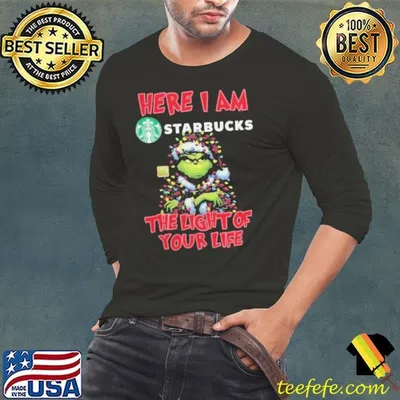 Santa Grinch Here I Am Starbucks The Light Of Your Life Christmas Light Shirt
