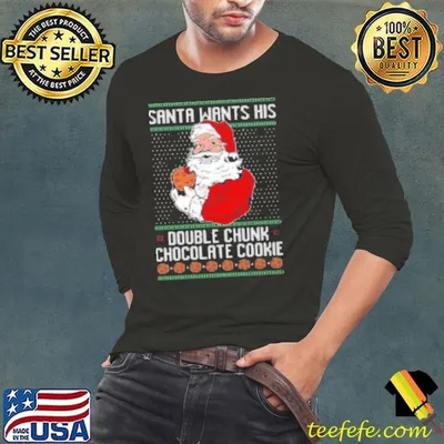 Santa Wants His Double CHunk Chocolate Cookie Ugly Christmas Shirt