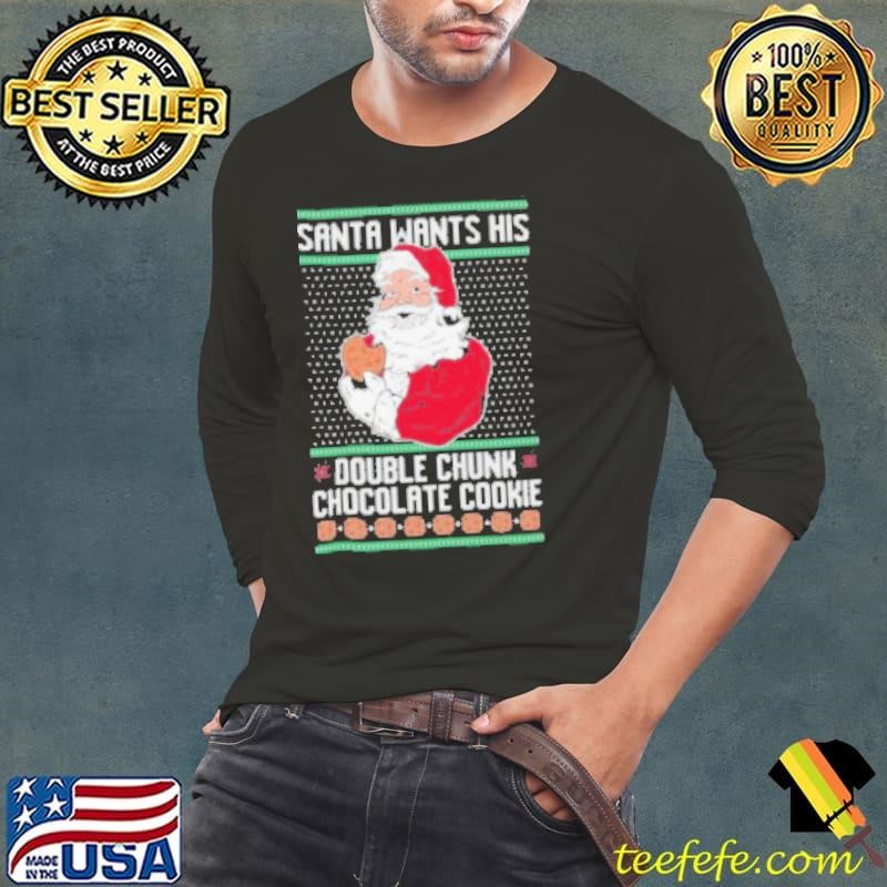 Santa Wants His Double Chunk Chocolate Cookie Ugly Christmas 2024 Shirt