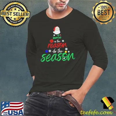 Santa is the reason for the season fun shirt