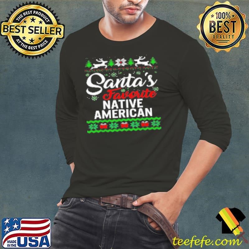 Santa's favorite native American Christmas Shirt
