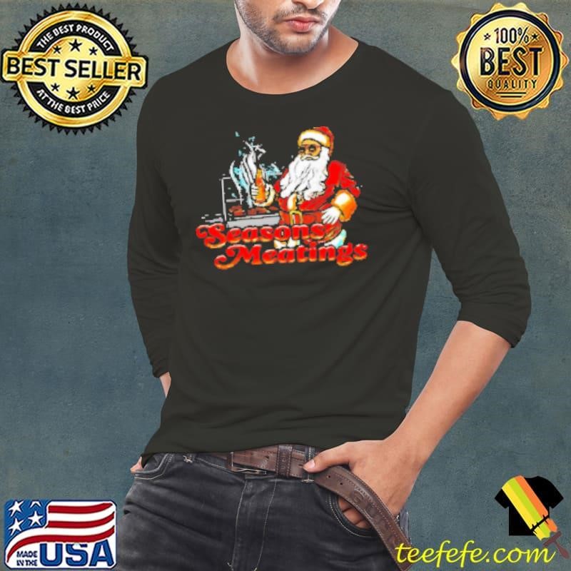 Seasons meatings Santa Christmas Shirt