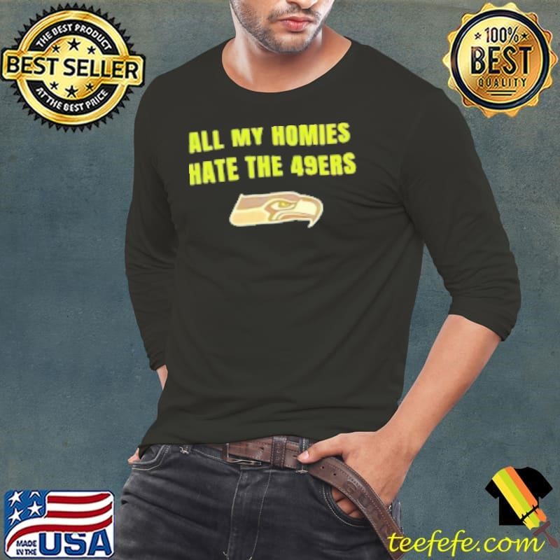 Seattle Seahawks all my homies hate the 49ers Shirt