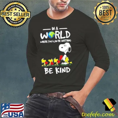 Snoopy In A World Where You Can Be Anything Be Kind Shirt