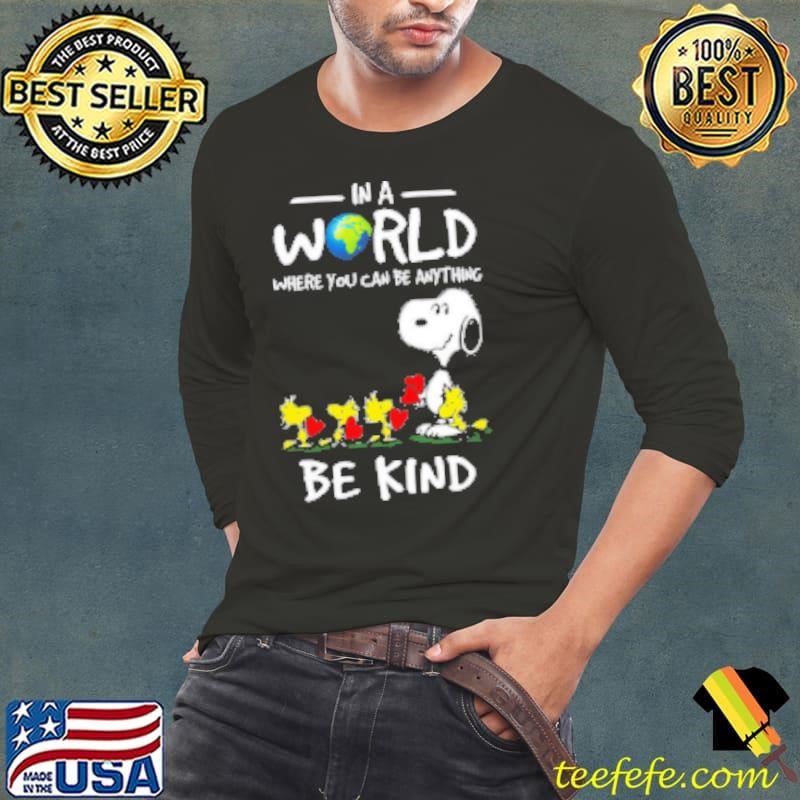 Snoopy In A World Where You Can Be Anything Be Kind Shirt