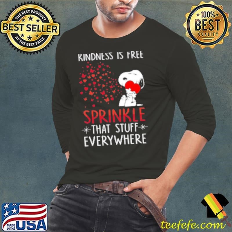 Snoopy Kindness Is Free Sprinkle That Stuff Everywhere Shirt