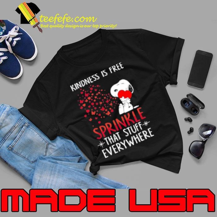 Snoopy Kindness Is Free Sprinkle That Stuff Everywhere Unisex