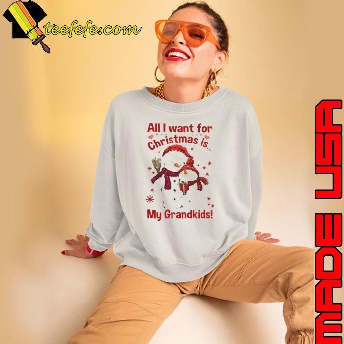 Snowman All I Want For Christmas Is My Grandkids Sweatshirt