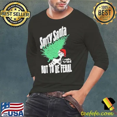 Sorry Santa I Really Tired Not To Be Feral Raccoon Lover Shirt