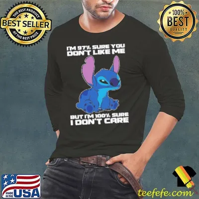 Stitch I'm 97% Sure You Don't Like Me But I'm 100% Sure I Don't Care Shirt