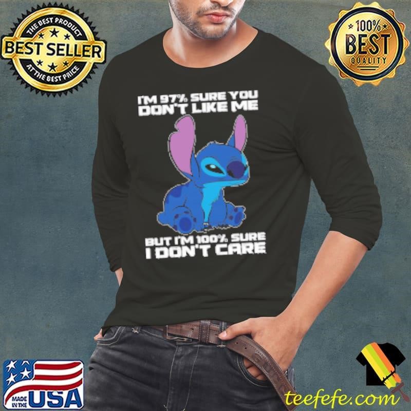 Stitch I'm 97% Sure You Don't Like Me But I'm 100% Sure I Don't Care Shirt