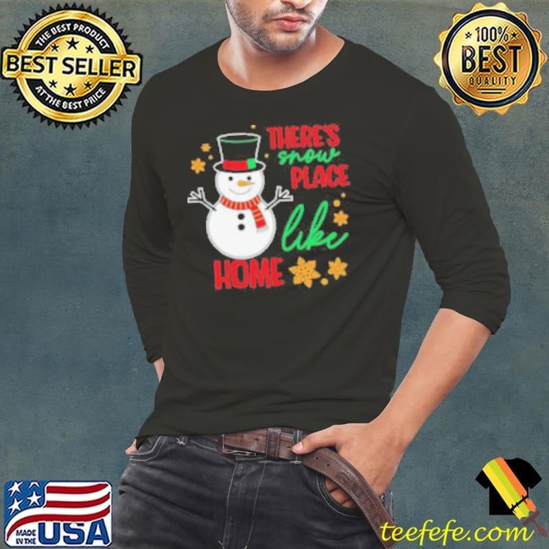 There’s snow place like home snowman Christmas Long Sleeve Tee
