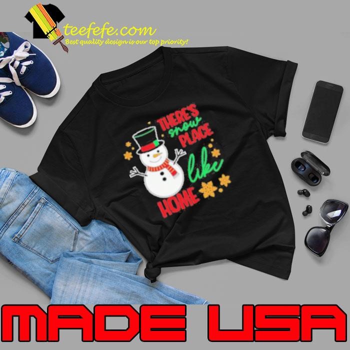 There’s snow place like home snowman Christmas Unisex