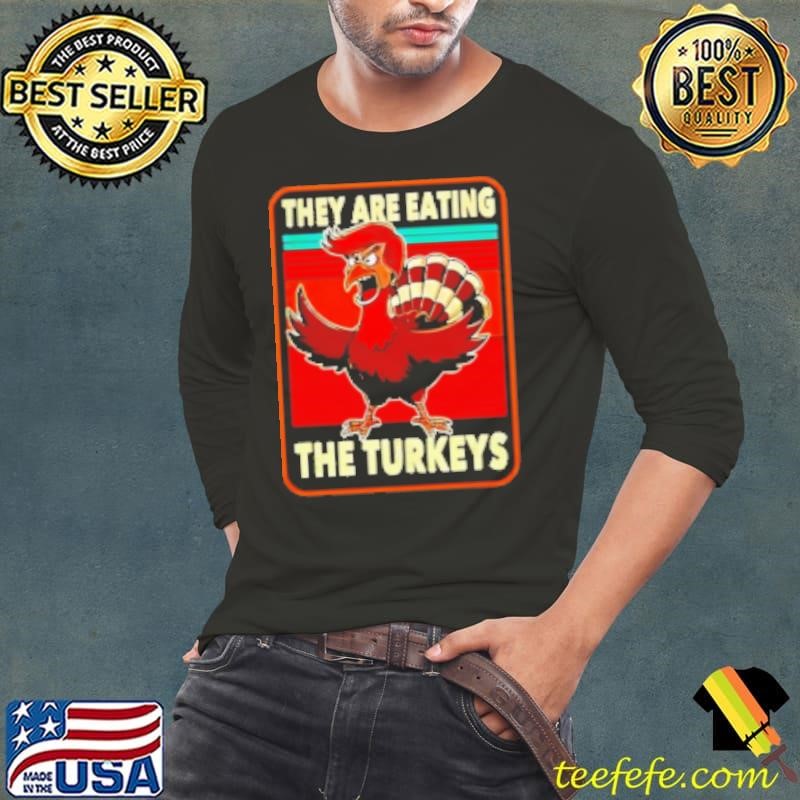 They are eating Turkey Donald Trump Thanksgiving Long Sleeve Tee