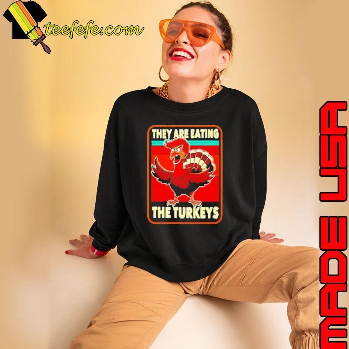 They are eating Turkey Donald Trump Thanksgiving Shirt