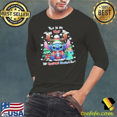 This Is My Too Hot For Ugly Christmas Shirt Stitch Shirt