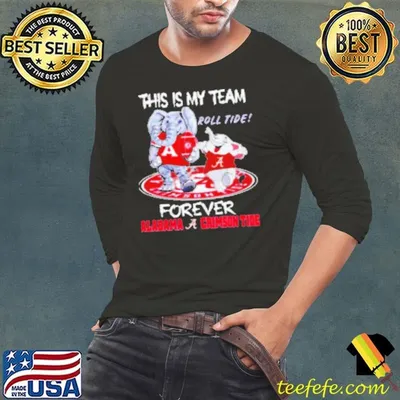 This is my team roll tide forever Alabama Crimson Tide football mascot Shirt