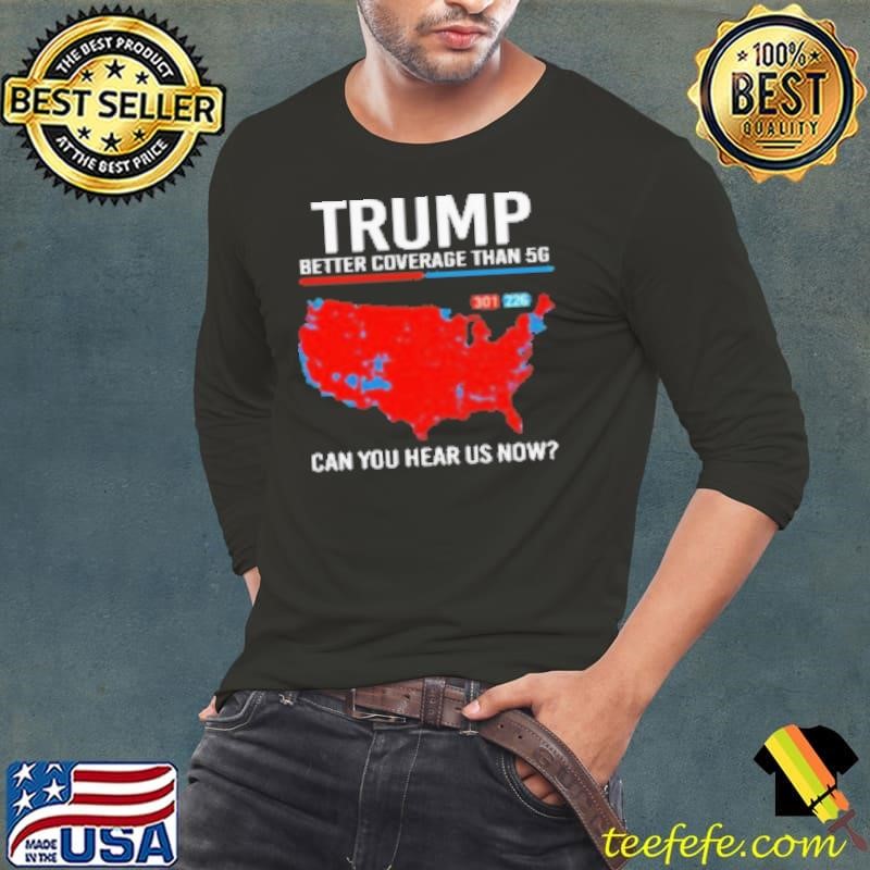 Trump Better Coverage Than 5g Can You Hear Us Now 2024 Shirt