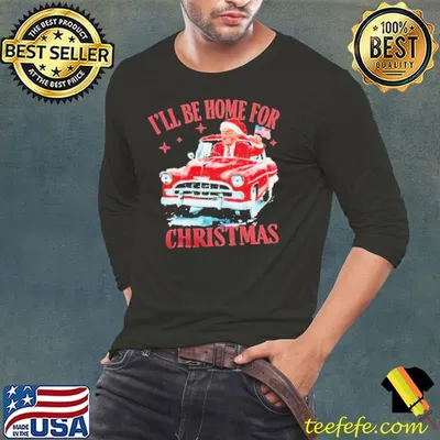 Trump driving car I’ll be home for Christmas shirt