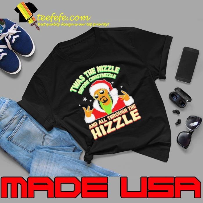 Twas the Nizzle Before Christmizzle and all through the Hizzle Christmas Unisex