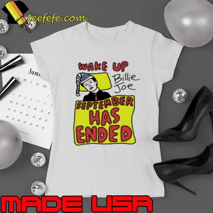 Wake up Billie Joe September has ended Shirt
