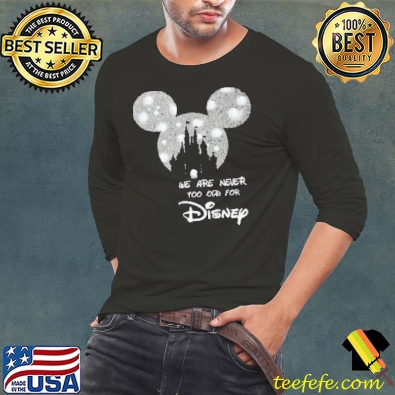 We Are Never Too Old For Disney Sparkling Shirt