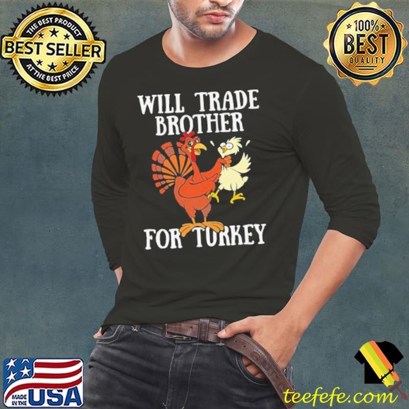 Will trade brother for turkey funny thanksgiving day shirt