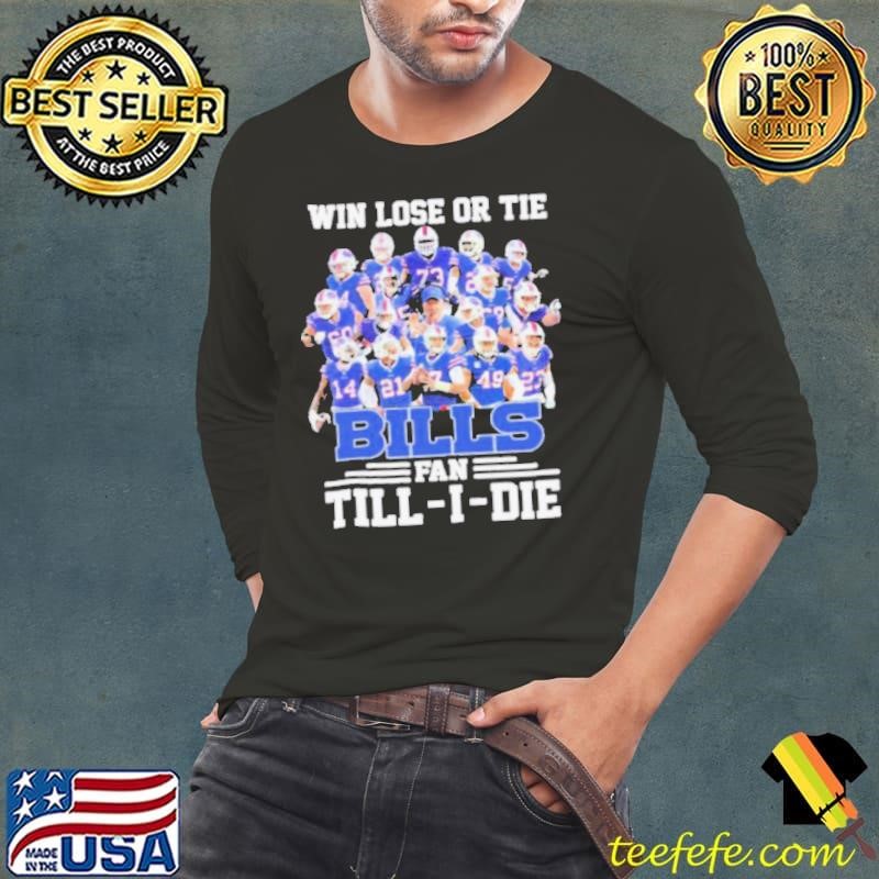 Win Lose Or Tide Buffalo Bills Fan Till I Die 2024 shirt