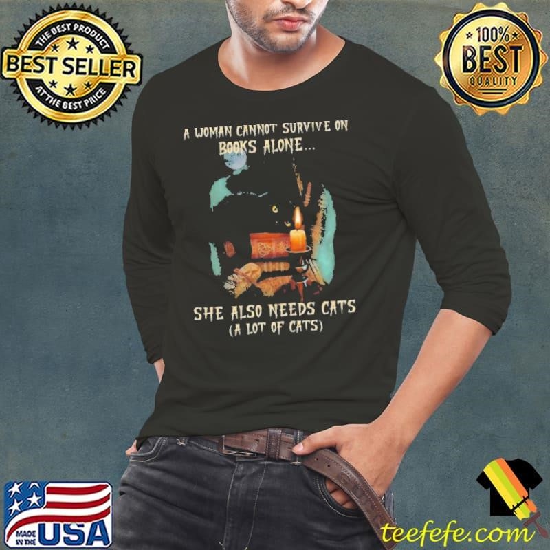 Woman Cannot Survive On Books Alone She Also Needs cats A Lot Of Cats shirt