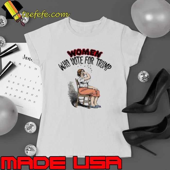 Women who vote for Trump Shirt