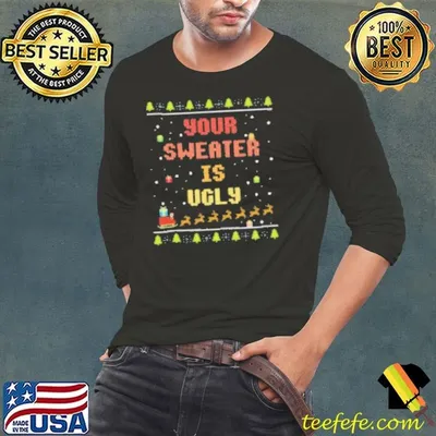 Xmas Your Sweater is Ugly Shirt