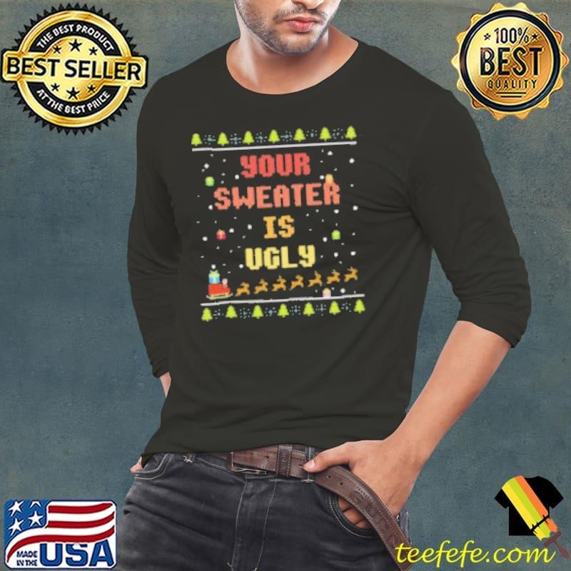 Xmas Your Sweater is Ugly Shirt