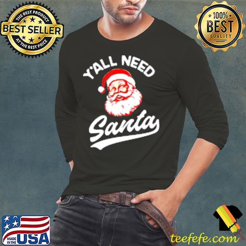 Y'all need Santa Christmas Shirt