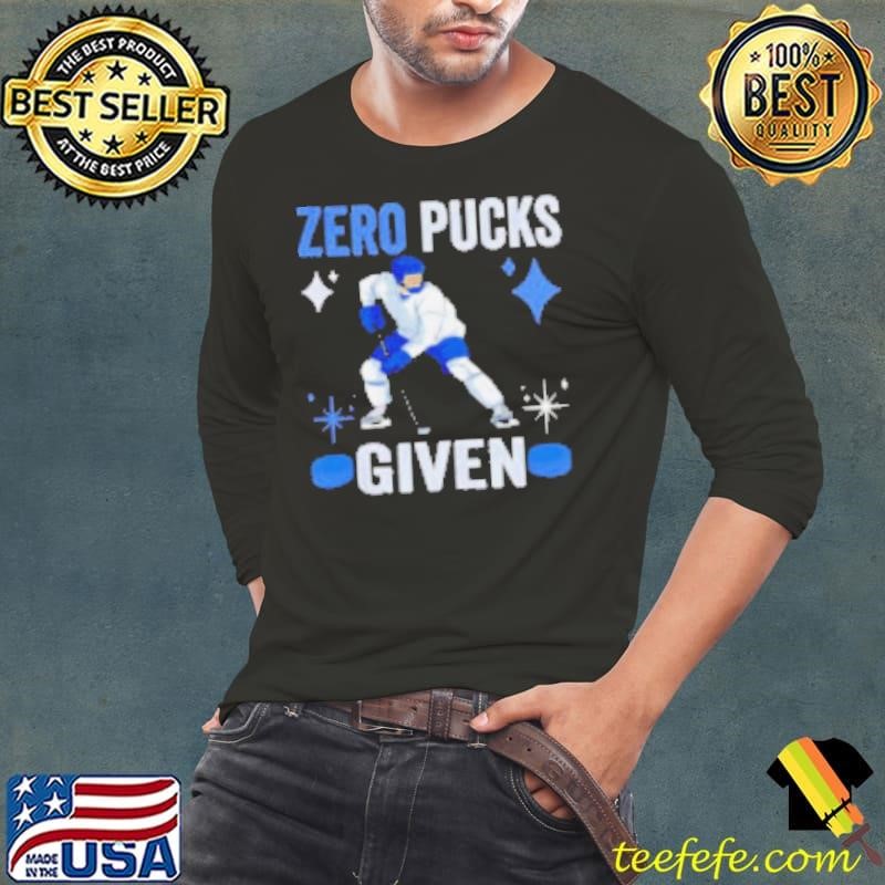 Zero pucks given hockey Long Sleeve Tee